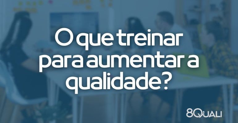 Planejando treinamentos de gestão da qualidade para colaboradores em 2024: o que treinar?