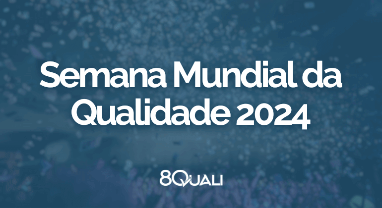 Conhecendo o tema da Semana Mundial da Qualidade 2024 - 8Quali